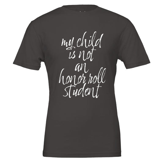 my child is not an honor roll student tee from antisocial moms society