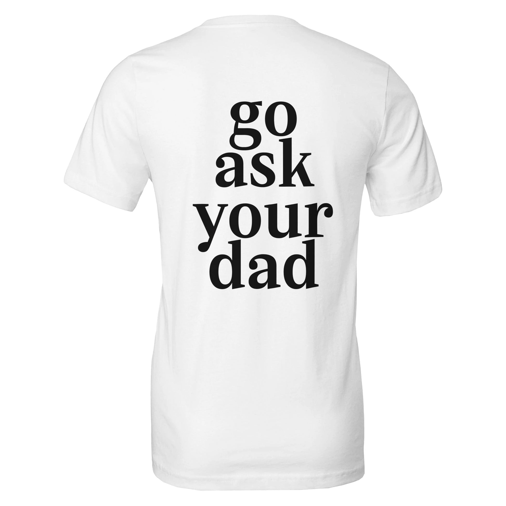 go ask your dad tee from antisocial moms society