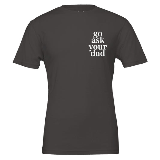 go ask your dad tee from antisocial moms society