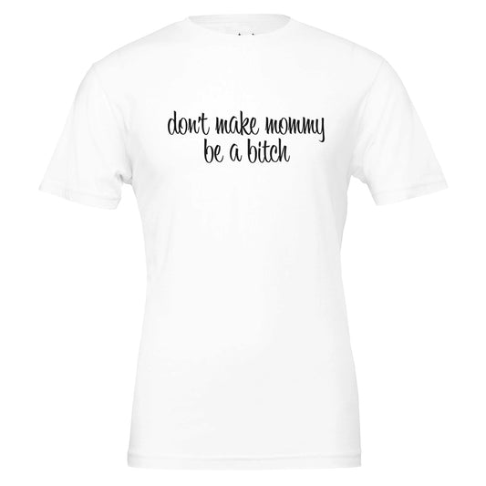 don't make mommy be a bitch tee from antisocial moms society