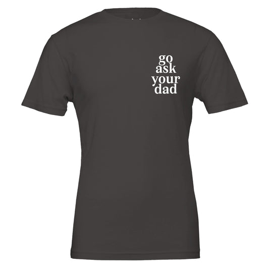 go ask your dad tee from antisocial moms society